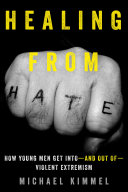 Healing from hate : how young men get into-and out of-violent extremism /