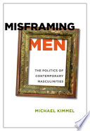 Misframing men : the politics of contemporary masculinities /