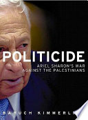 Politicide : Ariel Sharon's war against the Palestinians /