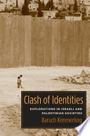 Clash of identities : explorations in Israeli and Palestinian societies /