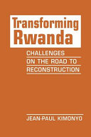 Transforming Rwanda : challenges on the road to reconstruction /