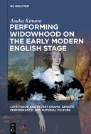 Performing widowhood on the early modern English stage /