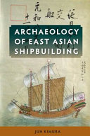 Archaeology of East Asian shipbuilding /