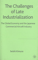The challenges of late industrialization : the global economy and the Japanese commercial aircraft industry /