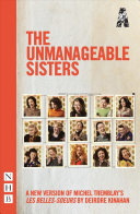 The unmanageable sisters : a new version of Michel Tremblay's Les belles-soeurs /