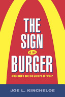 The sign of the burger : McDonald's and the culture of power /