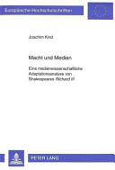 Macht und Medien : eine medienwissenschaftliche Adaptationsanalyse von Shakespeares "Richard III" /