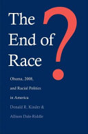 The end of race? : Obama, 2008, and racial politics in America /