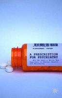 A prescription for psychiatry : why we need a whole new approach to mental health and wellbeing /