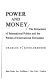 Power and money ; the economics of international politics and the politics of international economics /