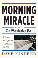 Morning miracle : inside the Washington post : a great newspaper fights for its life /