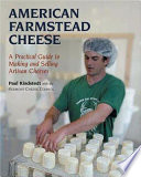 American farmstead cheese : the complete guide to making and selling artisan cheeses /