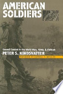 American soldiers : ground combat in the World Wars, Korea, and Vietnam /