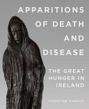 Apparitions of death and disease : the great hunger in Ireland  /