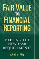 Fair value for financial reporting : meeting the new FASB requirements /