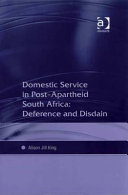 Domestic service in post-apartheid South Africa : deference and disdain /