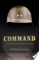 Command : the twenty-first-century general /