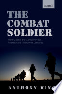 The combat soldier : infantry tactics and cohesion in the twentieth and twenty-first centuries /