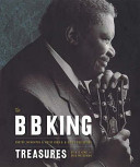 The B.B. King treasures : photos, mementos & music from B.B. King's collection /