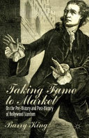 Taking fame to market : on the pre-history and post-history of Hollywood stardom /