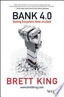 Bank 4. 0 : banking everywhere, never at a bank /