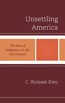 Unsettling America : the uses of Indianness in the 21st century /