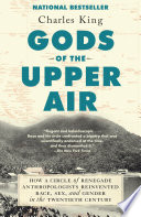 Gods of the upper air : how a circle of renegade anthropologists reinvented race, sex, and gender in the twentieth century /