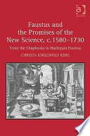 Faustus and the promises of the new science, c. 1580-1730 : from the chapbooks to Harlequin Faustus /