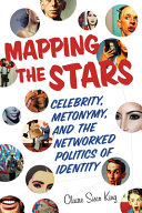 Mapping the stars : celebrity, metonymy, and the networked politics of identity /