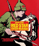 Red star over Russia : a visual history of the Soviet Union from the revolution to the death of Stalin : posters, photographs and graphics from the David King collection / David King.