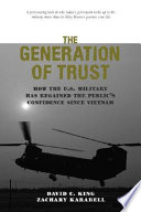 The generation of trust : public confidence in the U.S. military since Vietnam /
