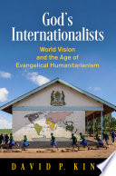 God's internationalists : World Vision and the age of evangelical humanitarianism /