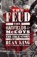 The feud : the Hatfields & McCoys : the true story /