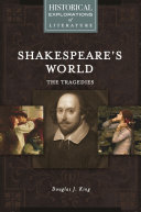 Shakespeare's world : the tragedies : a historical exploration of literature /