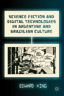 Science fiction and digital technologies in Argentine and Brazilian culture /