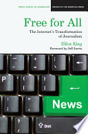 Free for all : the Internet's transformation of journalism /