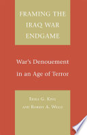 Framing the Iraq War Endgame : War's Denouement in an Age of Terror /