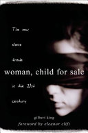 Woman, child for sale : the new slave trade in the 21st century /
