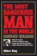 The most dangerous man in the world : Dawood Ibrahim : billionaire gangster, protector of Osama bin Laden, nuclear black market entrepreneur, Islamic extremist, and global terrorist /