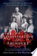 The assassination of the Archduke : Sarajevo, 1914, and the romance that changed the world /