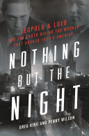 Nothing but the night : Leopold & Loeb and the truth behind the murder that rocked 1920s America /