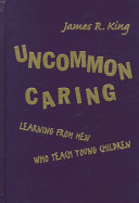 Uncommon caring : learning from men who teach young children /