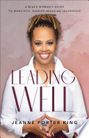 Leading well : a Black woman's guide to wholistic, barrier-breaking leadership /