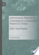 Adventurous Women in Contemporary American Historical Fiction : Girls' Own Stories /