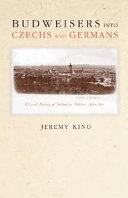 Budweisers into Czechs and Germans : a local history of Bohemian politics, 1848-1948 /