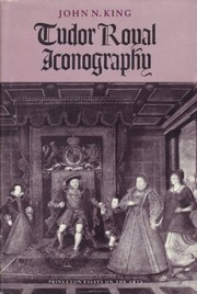 Tudor royal iconography : literature and art in an age of religious crisis /