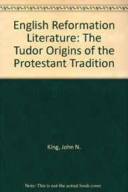 English Reformation literature : the Tudor origins of the Protestant tradition /