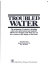 Troubled water : the poisoning of America's drinking water : how government and industry allowed it to happen, and what you can do to ensure a safe supply in the home /