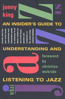 What jazz is : an insider's guide to understanding and listening to jazz /