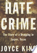 Hate crime : the story of a dragging in Jasper, Texas /